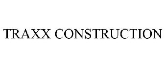 TRAXX CONSTRUCTION