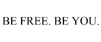 BE FREE. BE YOU.