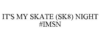 IT'S MY SKATE (SK8) NIGHT #IMSN