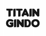 TITAIN GINDO
