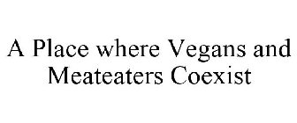 A PLACE WHERE VEGANS AND MEATEATERS COEXIST