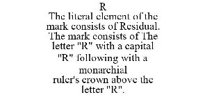 R THE LITERAL ELEMENT OF THE MARK CONSISTS OF RESIDUAL. THE MARK CONSISTS OF THE LETTER 