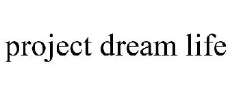 PROJECT DREAM LIFE
