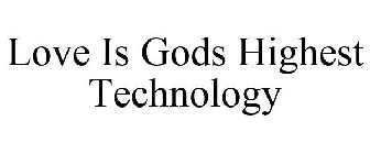 LOVE IS GODS HIGHEST TECHNOLOGY