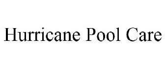 HURRICANE POOL CARE