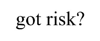 GOT RISK?