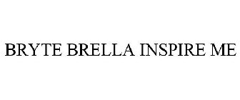 BRYTE BRELLA INSPIRE ME