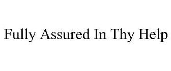 FULLY ASSURED IN THY HELP
