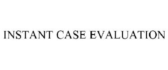 INSTANT CASE EVALUATION