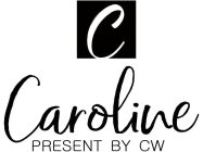 C CAROLINE PRESENT BY CW
