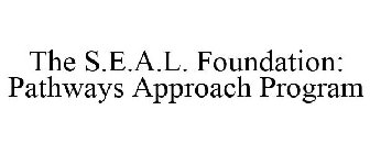 THE S.E.A.L. FOUNDATION: PATHWAYS APPROACH PROGRAM