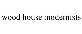 WOOD HOUSE MODERNISTS