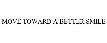 MOVE TOWARD A BETTER SMILE