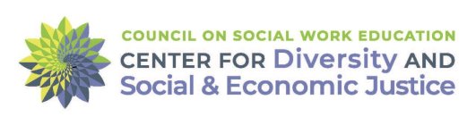 COUNCIL ON SOCIAL WORK EDUCATION CENTER FOR DIVERSITY AND SOCIAL & ECONOMIC JUSTICE