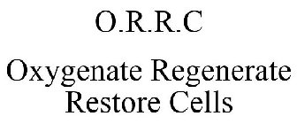 O.R.R.C OXYGENATE REGENERATE RESTORE CELLS