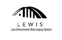 LEWIS LAW ENFORCEMENT WORK INQUIRY SYSTEM