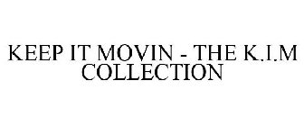 KEEP IT MOVIN - THE K.I.M COLLECTION