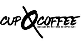 CUP 0 COFFEE BECAUSE THE FIRST CUP DOESN'T COUNT