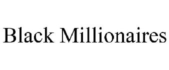 BLACK MILLIONAIRES
