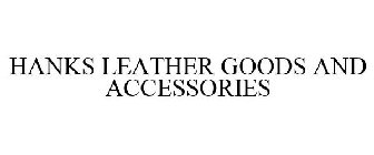 HANKS LEATHER GOODS AND ACCESSORIES