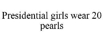 PRESIDENTIAL GIRLS WEAR 20 PEARLS