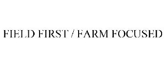FIELD FIRST / FARM FOCUSED