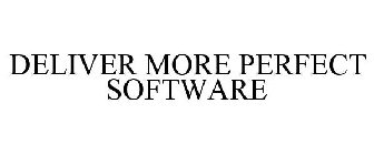 DELIVER MORE PERFECT SOFTWARE