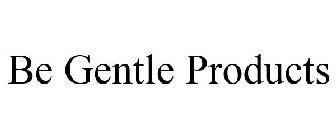 BE GENTLE PRODUCTS