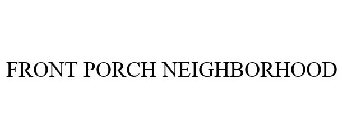 FRONT PORCH NEIGHBORHOOD