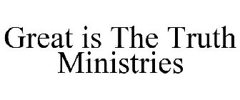 GREAT IS THE TRUTH MINISTRIES