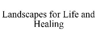 LANDSCAPES FOR LIFE AND HEALING