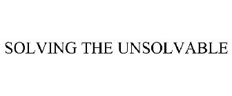 SOLVING THE UNSOLVABLE