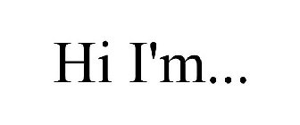 HI I'M...