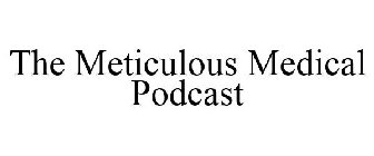 THE METICULOUS MEDICAL PODCAST