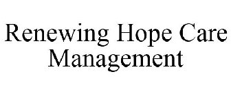 RENEWING HOPE CARE MANAGEMENT