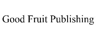 GOOD FRUIT PUBLISHING