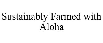 SUSTAINABLY FARMED WITH ALOHA
