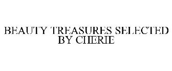 BEAUTY TREASURES SELECTED BY CHERIE