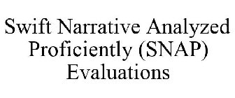 SWIFT NARRATIVE ANALYZED PROFICIENTLY (SNAP) EVALUATIONS