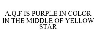 A.Q.F IS PURPLE IN COLOR IN THE MIDDLE OF YELLOW STAR