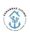 CEDARBAE LIVING WE'RE FAMILY...DURABLE...ANCHORED