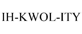 IH-KWOL-ITY