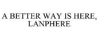 A BETTER WAY IS HERE, LANPHERE