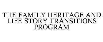 THE FAMILY HERITAGE AND LIFE STORY TRANSITIONS PROGRAM