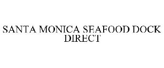 SANTA MONICA SEAFOOD DOCK DIRECT