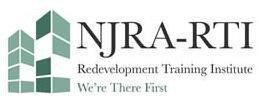 NJRA-RTI REDEVELOPMENT TRAINING INSTITUTE WE'RE THERE FIRST