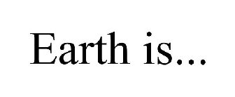 EARTH IS...