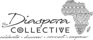 THE DIASPORA COLLECTIVE CELEBRATE DISCOVER CONNECT EMPOWER