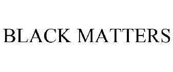 BLACK MATTERS