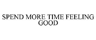 SPEND MORE TIME FEELING GOOD